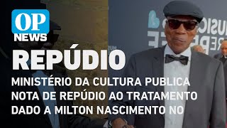 Ministério da Cultura publica nota de repúdio ao tratamento dado a Milton Nascimento | O POVO NEWS