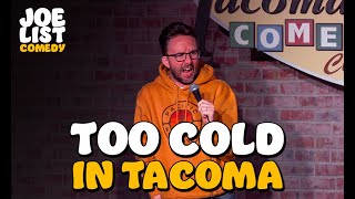 Too Cold In Tacoma - Joe List - Live From Tacoma Comedy Club