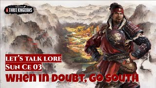 When in Doubt, Go South - Sun Ce 03 | Let's Talk Lore Total War: Three Kingdoms