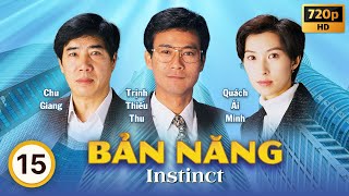 Bản Năng (Instinct) 15/40 | tiếng Việt | Trịnh Thiếu Thu, Trịnh Y Kiện, Quách Tấn An | TVB 1994