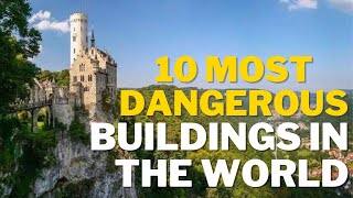 10 Most Dangerous Buildings In The World