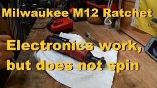 Milwaukee M12 Ratchet Does Not Spin - SEVERAL POSSIBLE ISSUES