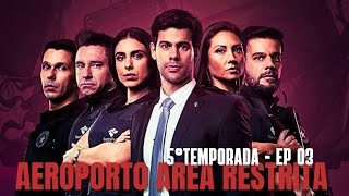 AEROPORTO AREA RESTRITA | 5° TEMPORADA | EP - 03 | COMPLETO