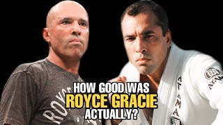 How GOOD was Royce Gracie Actually?
