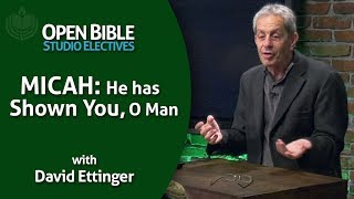 Studio Electives - Micah: He has Shown You O Man with David Ettinger