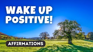 Wake Up Positive! Morning Motivational Affirmations to Start Your Day