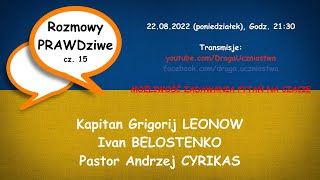 Rozmowy PRAWDziwe cz. 15 - Kapitan Grigorij Leonow, Ivan Belostenko oraz Pastor Andrzej Cyrikas