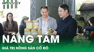 Nâng tầm giá trị nông sản Cố Đô nhờ chế biến sâu | Báo điện tử Dân Việt