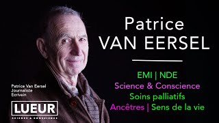 Patrice Van Eersel, journaliste écrivain. EMI / NDE, soins palliatifs, conscienc