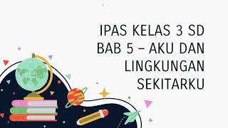 IPAS Kelas 3 SD - Bab 5 Aku dan Lingkungan Sekitarku