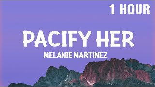 [1 HOUR] Melanie Martinez - Pacify Her (Lyrics)