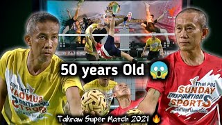 Sepak Takraw - Under 50 years old category ! The grandpa Kickers ! Takraw Super Match 2021 !