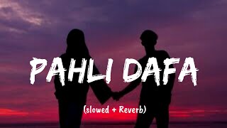 Pahli Dafa (Slowed and Reverb) - Lofi || Just lofi || #pahlidafa #lofi  #indianlofi