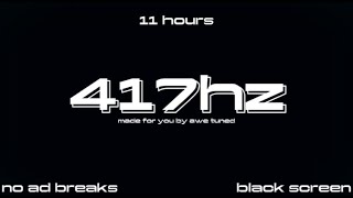 11 Hours of Healing 417Hz Music | Black Screen | No Ad Breaks | AweTuned