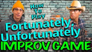 IMPROV GAME -"Fortunately, Unfortunately"