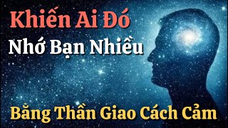 Khiến Ai Đó Nhớ Bạn Nhiều Bằng Thần Giao Cách Cảm