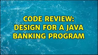 Code Review: Design for a Java Banking program (2 Solutions!!)