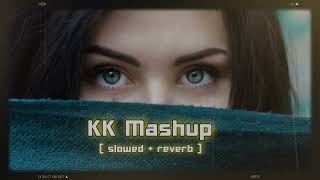 KK Mashup (slowed+reverb) | best lofi song chill/study/relax