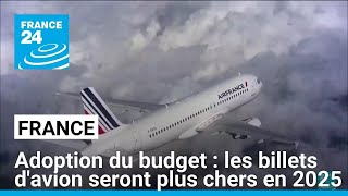 Adoption du budget en France : les billets d'avion seront plus chers en 2025 • FRANCE 24