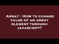 Array : How to change value of an array element through javascript?