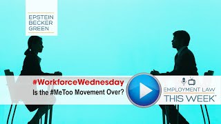 Is the #MeToo Movement Over? - Employment Law This Week® - Trending News