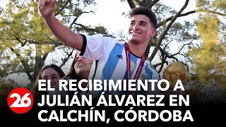 ARGENTINA CAMPEÓN DEL MUNDO | Así fue el recibimiento a Julián Álvarez en Calchín, Córdoba