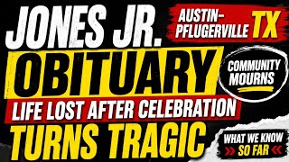 Jones Jr Austin–Pflugerville TX Obituary Community Mourning After Tragic Shooting Following Celebr