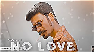 NO LOVE - DHANUSH || Ft Dhanush Edits || Maari Bhai Status || Maari Bhai Attitude Status