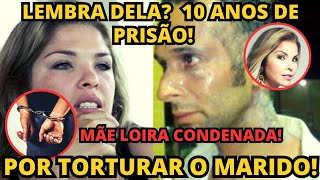 Lembra dela? Mãe Loira! Veronica Costa é condenada a 10 anos de prisão por torturar o marido! Bomba!