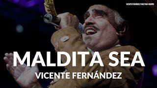 Vicente Fernández - Maldita Sea (LETRA)