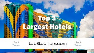 Top 3 Biggest Hotels in The World
