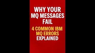 Why Your MQ Messages Fail | 4 Common IBM MQ Errors Explained