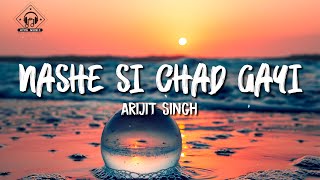 Arijit Singh - Nashe Si Chadh Gayi (Lyrics)