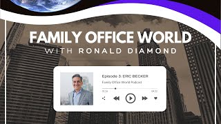 Entrepreneur, Philanthropist, and Co-Founder of Cresset Eric Becker on Family Office World EP. 003