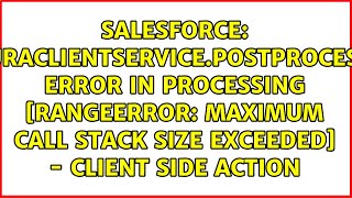 AuraClientService.postProcess: error in processing [RangeError: Maximum call stack size...