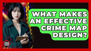 What Makes An Effective Crime Map Design? - True Crime Lovers