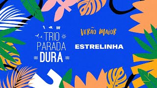 Trio Parada Dura - Estrelinha | Verão Maior