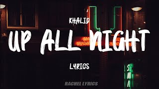 Khalid - Up All Night (Lyrics)