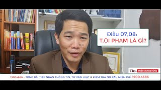 Điều 7;8: Thế Nào Là Tội Phạm ? | BLHS 2017 hiện hành | hiện hành | Triệu Quang Hùng