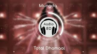 Mungda (8D AUDIO) - Total Dhamaal