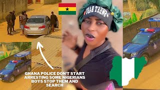 Ghana police don't start arresting some nigerians boys stop them and search