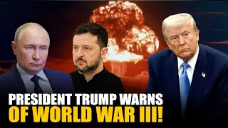 “Could lead to WW-III…” President Trump warns as he speaks on Russia-Ukraine conflict