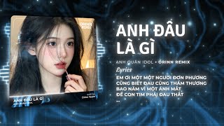 Anh Đâu Là Gì Remix - Anh Quân Idol x Orinn | Đến Cuối Cùng Hai Trái Tim Lại Chẳng Đi Chung Remix