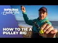 How To Tie A Pulley Rig – Sea Fishing QuickBite