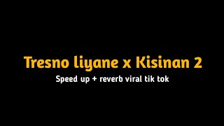 Tresno liyane x Kisinan 2- speed up+reverb viral tiktok