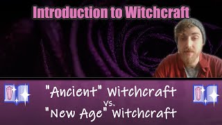 Traditional vs. New Age Witchcraft & Magick, Are Your Practices Historically Accurate?