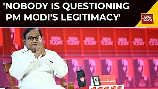 Nobody Questions PM's Legitimacy, They Question His Actions: P Chidambaram