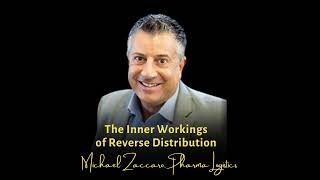 The Inner Workings of Reverse Distribution | Michael Zaccaro, CEO, Pharma Logistics