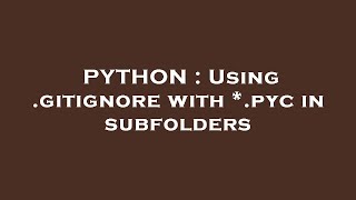 PYTHON : Using .gitignore with *.pyc in subfolders