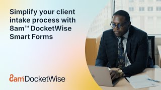 Simplify your client intake process with 8am™ DocketWise Smart Forms